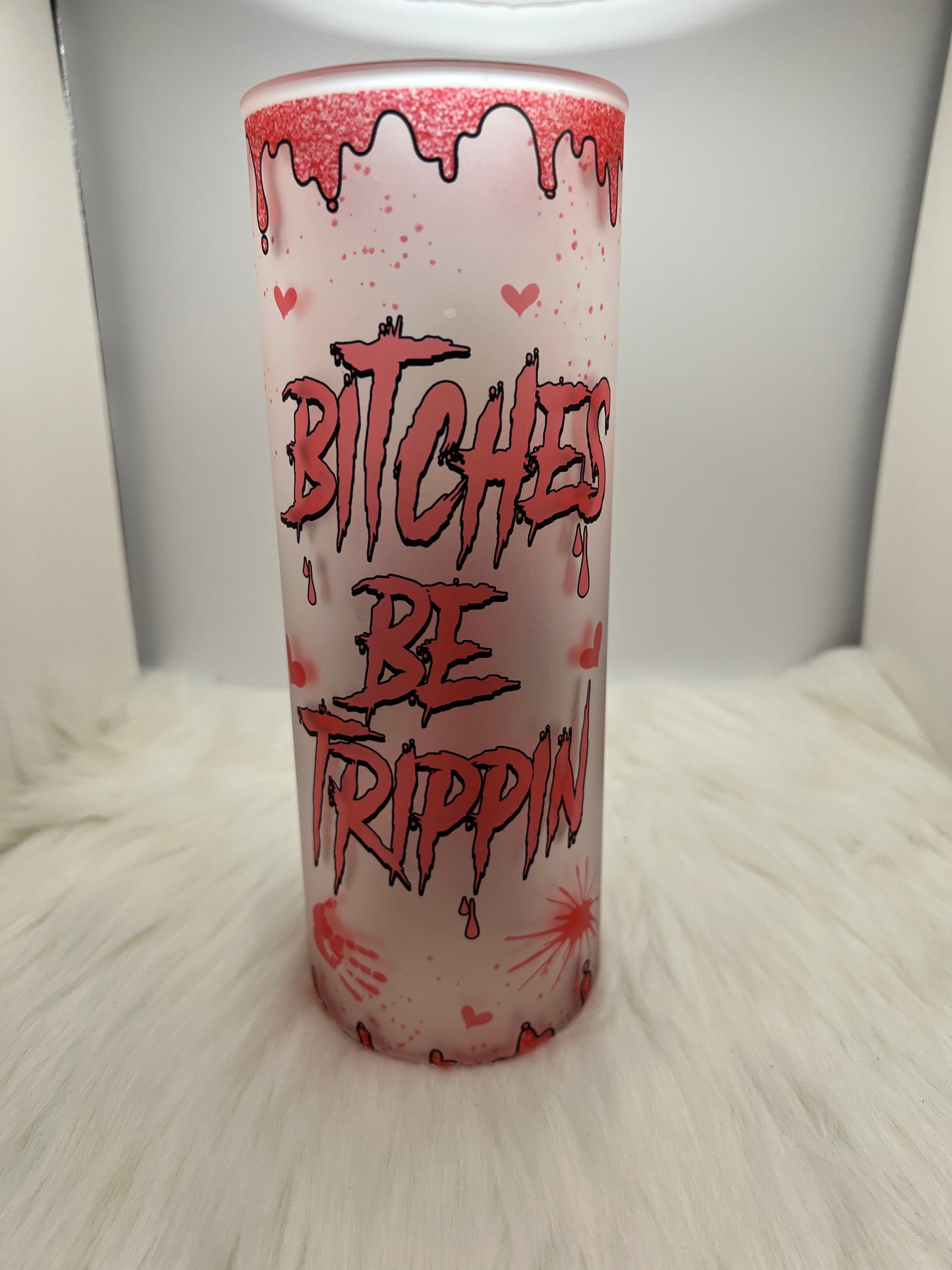 Bitches be trippin 25oz frosted tumbler